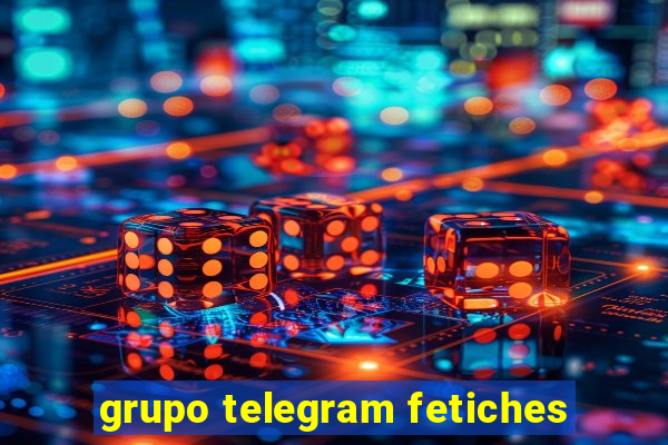 grupo telegram fetiches